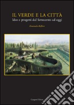 Il verde e la città: Idee e progetti dal Settecento ad oggi. E-book. Formato PDF ebook