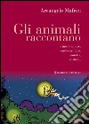 Gli animali raccontano: Rime baciate, endecasillabi, sonetti, distici.... E-book. Formato PDF ebook di Arcangelo Mafrici