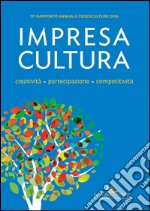 Impresa Cultura. Creatività. partecipazione, competitività: 12° Federculture. E-book. Formato EPUB ebook