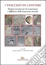 I tracciati di cantiere: Disegni esecutivi per la trasmissione e diffusione delle conoscenze tecniche. E-book. Formato EPUB ebook