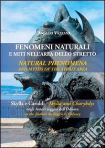 Fenomeni naturali e miti nell’area dello Stretto - Natural phenomena and myths of the Strait area: Skylla e Cariddi negli Autori reggini dell’Odissea - Skylla and Charybdis in the Authors by Reggio of Odyssey. E-book. Formato EPUB ebook di Angelo Vazzana