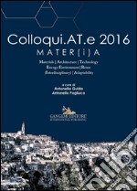 Colloqui.AT.e 2016: MATER(i)A. Materials, Architecture, Technology, Energy/Environment, Reuse (Interdisciplinary), Adaptability. E-book. Formato EPUB ebook