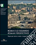 Roma e lo sguardo / Roman perspectives: Figure per storie a venire / Images for future stories. E-book. Formato EPUB