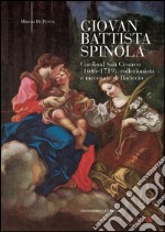 Giovan Battista Spinola: Cardinal San Cesareo (1646 - 1719), collezionista e mecenate di Baciccio. E-book. Formato PDF