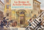 La Roma di Achille Pinelli: Acquerelli 1832-1835. E-book. Formato PDF ebook