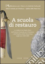 A scuola di restauro: Le migliori tesi degli allievi dell'Istituto Centrale per il Restauro e dell'Opificio delle Pietre Dure negli anni 2003-2005. E-book. Formato PDF ebook