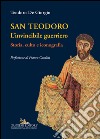 San Teodoro. L’invincibile guerriero: Storia, culto e iconografia. E-book. Formato EPUB ebook di Teodoro De Giorgio