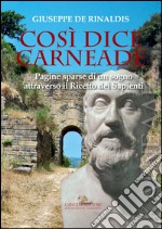 Così dice Carneade: Pagine sparse di un sogno attraverso il Ricetto dei Sapienti. E-book. Formato EPUB ebook