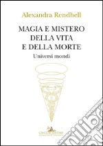 Magia e mistero della vita e della morte: Universi mondi. E-book. Formato EPUB ebook