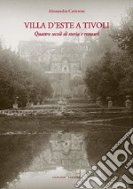 Villa D'Este a Tivoli: Quattro secoli di storia e restauri. E-book. Formato PDF ebook