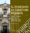 Il disegno di oratori romani: Rilievo e analisi di alcuni tra i più significativi oratori di Roma. E-book. Formato PDF ebook di Emanuela Chiavoni