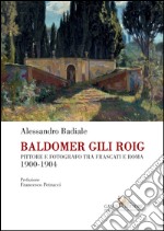 Baldomer Gili Roig: Pittore e fotografo tra Frascati e Roma 1900-1904. E-book. Formato EPUB ebook