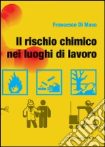 Il rischio chimico nei luoghi di lavoro: Ricerche e studi sulla sicurezza del lavoro. E-book. Formato PDF ebook