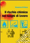 Il rischio chimico nei luoghi di lavoro: Ricerche e studi sulla sicurezza del lavoro. E-book. Formato PDF ebook