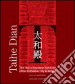 Taihe Dian: The Hall of Supreme Harmony of the Forbidden City in Beijing. E-book. Formato PDF