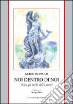 Noi dentro di noi (Con gli occhi dell'amore): Poesie. E-book. Formato PDF ebook