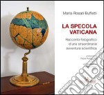 La Specola Vaticana: Racconto fotografico d’una straordinaria avventura scientifica. E-book. Formato EPUB ebook