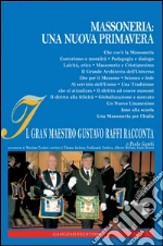 Massoneria: una nuova Primavera: Il Gran Maestro Gustavo Raffi racconta. E-book. Formato PDF