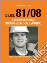 D.LGS. 81/08: Il testo unico della sicurezza sul lavoro. E-book. Formato PDF ebook