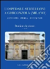 L'Ospedale Serbelloni a Gorgonzola (Milano): Contesto - Storia - Documenti. E-book. Formato PDF ebook di Damiano Iacobone