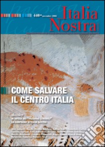 Italia Nostra 440/2008 - Come salvare il Centro Italia: Associazione Nazionale per la Tutela del Patrimonio Storico, Artistico e Naturale della Nazione. E-book. Formato PDF ebook di AA. VV.