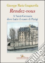 Rendez-vous: A Saint-Germain dove batte il cuore di Parigi. E-book. Formato EPUB ebook