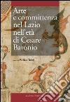 Arte e committenza nel Lazio nell'età di Cesare Baronio. Atti del Convegno internazionale di studi (Frosinone, Sora, 16-18 maggio 2007). E-book. Formato PDF ebook di Patrizia Tosini