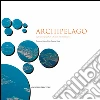 Archipelago: Esplorazioni progettuali sulle isole di La Maddalena. E-book. Formato PDF ebook di Giovanni Marco Chiri