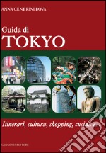 Guida di Tokyo: Itinerari, cultura, shopping, cucina e.... E-book. Formato PDF ebook