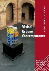 Visioni Urbane Contemporanee: Cantieri d'Arte. E-book. Formato PDF ebook di Michele Benucci