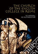 The Church of the English College in Rome: Its history, its restoration. E-book. Formato PDF