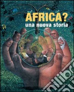 Africa?: Una nuova storia. Catalogo mostra al Complesso del Vittoriano a Roma. E-book. Formato PDF ebook