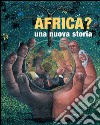 Africa?: Una nuova storia. Catalogo mostra al Complesso del Vittoriano a Roma. E-book. Formato PDF ebook di André Magnin