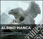 Albino Manca. L'officina di uno scultore dal mito di Roma al sogno americano: Albino Manca. The workshop of a sculptor between the myth of Rome and the american dream. E-book. Formato PDF ebook