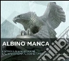 Albino Manca. L'officina di uno scultore dal mito di Roma al sogno americano: Albino Manca. The workshop of a sculptor between the myth of Rome and the american dream. E-book. Formato PDF ebook di AA. VV.