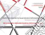 Idee in gara per il Padiglione Italiano all'Expo Shanghai 2010. Il futuro delle città veste Made in Italy: Competition ideas for the Italian Pavilion at Expo Shanghai 2010. The future of cities is Made in Italy. E-book. Formato PDF ebook