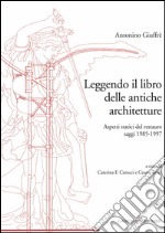 Leggendo il libro delle antiche architetture: Aspetti statici del restauro. Saggi 1985 - 1997. E-book. Formato PDF ebook