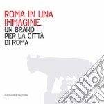 Roma in una immagine: Un brand per la città di Roma. E-book. Formato PDF ebook