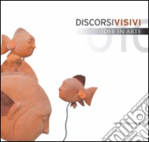 Discorsi visivi: Idee in arte. E-book. Formato PDF ebook di AA. VV.