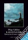 Leonor. Opera prima di amore e decisione: Terza edizione. E-book. Formato PDF ebook di Diego Galdino