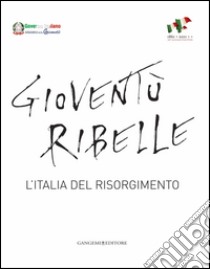 Gioventù ribelle: L'Italia del Risorgimento. E-book. Formato PDF ebook di AA. VV.
