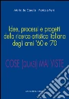 Idee, processi e progetti della ricerca artistica italiana degli anni ’60 e ’70: Cose (quasi) mai viste. E-book. Formato PDF ebook di Aa.Vv.