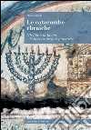 Le catacombe ebraiche: Gli Ebrei di Roma e le loro tradizioni funerarie. E-book. Formato PDF ebook di Elsa Laurenzi