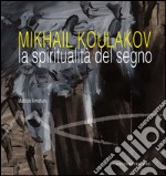 Mikhail Koulakov: La spiritualità del segno. E-book. Formato PDF