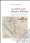 Le camicie rosse alle porte di Roma. Il tentativo garibaldino del 1867 a Roma e nello Stato Pontificio. La rivolta dei cori. E-book. Formato PDF ebook di Adriano Sconocchia