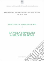 La Villa Trivulzio a Salone di Roma: Conoscenza e rappresentazione dell'Architettura. Collana di Rilievi. E-book. Formato PDF ebook