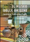 Il Museo delle Origini: La storia, i siti archeologici, le collezioni. E-book. Formato PDF ebook