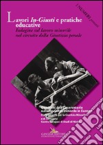 Lavori In-Giusti e pratiche educative: Indagine sul lavoro minorile nel circuito della Giustizia penale. E-book. Formato EPUB ebook