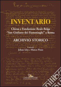 Inventario. Chiesa e Fondazione Reale Belga “San Giuliano dei Fiamminghi” a Roma: Archivio Storico. E-book. Formato EPUB ebook di AA. VV.