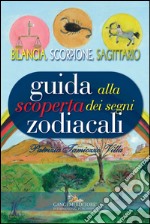 Guida alla scoperta dei segni zodiacali - Bilancia, Scorpione, Sagittario. E-book. Formato EPUB ebook